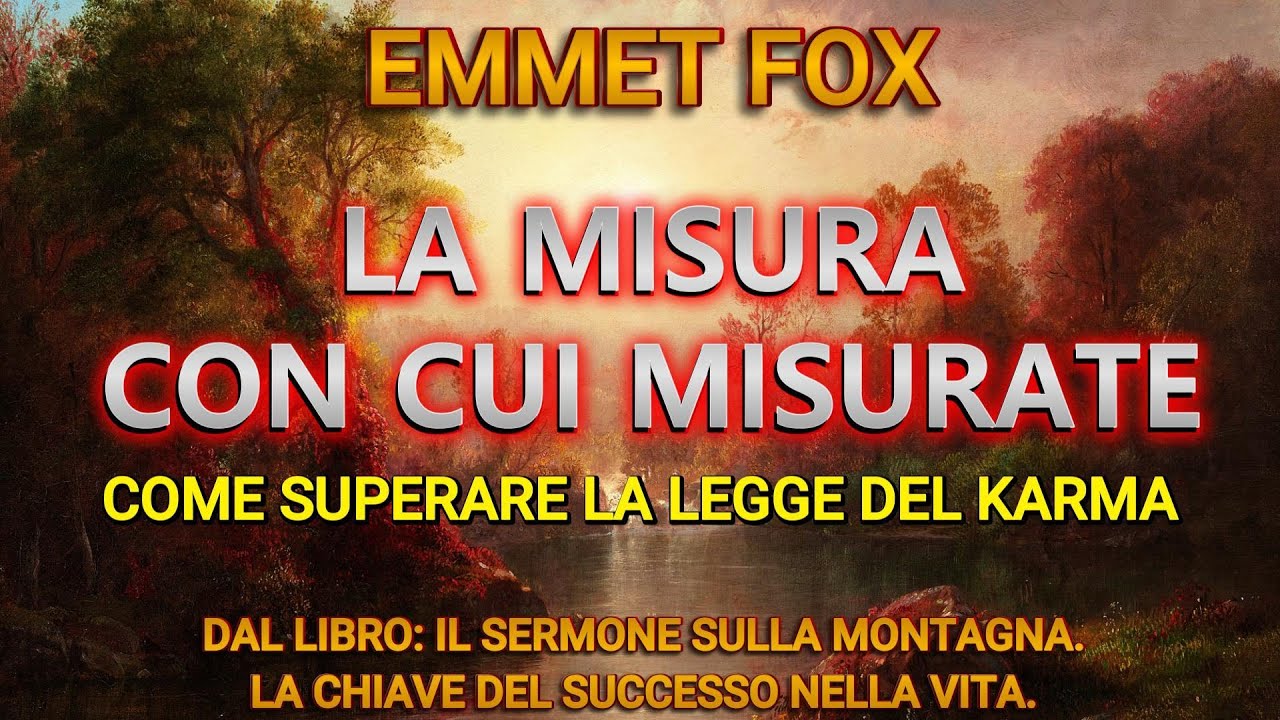 LA MISURA CON CUI MISURATE. Da IL SERMONE SULLA MONTAGNA-  EMMET FOX