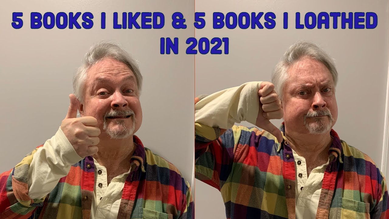 5 Books I Liked & 5 Books I Loathed in 2021
