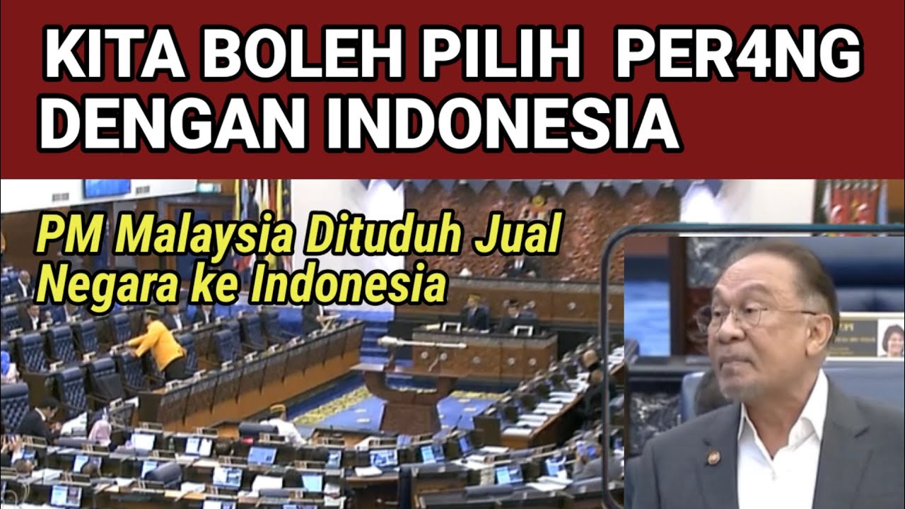 Kita Boleh Pilih PER4NG dengan Indonesia. PM Malaysia Dituduh Jual Negara ke RI