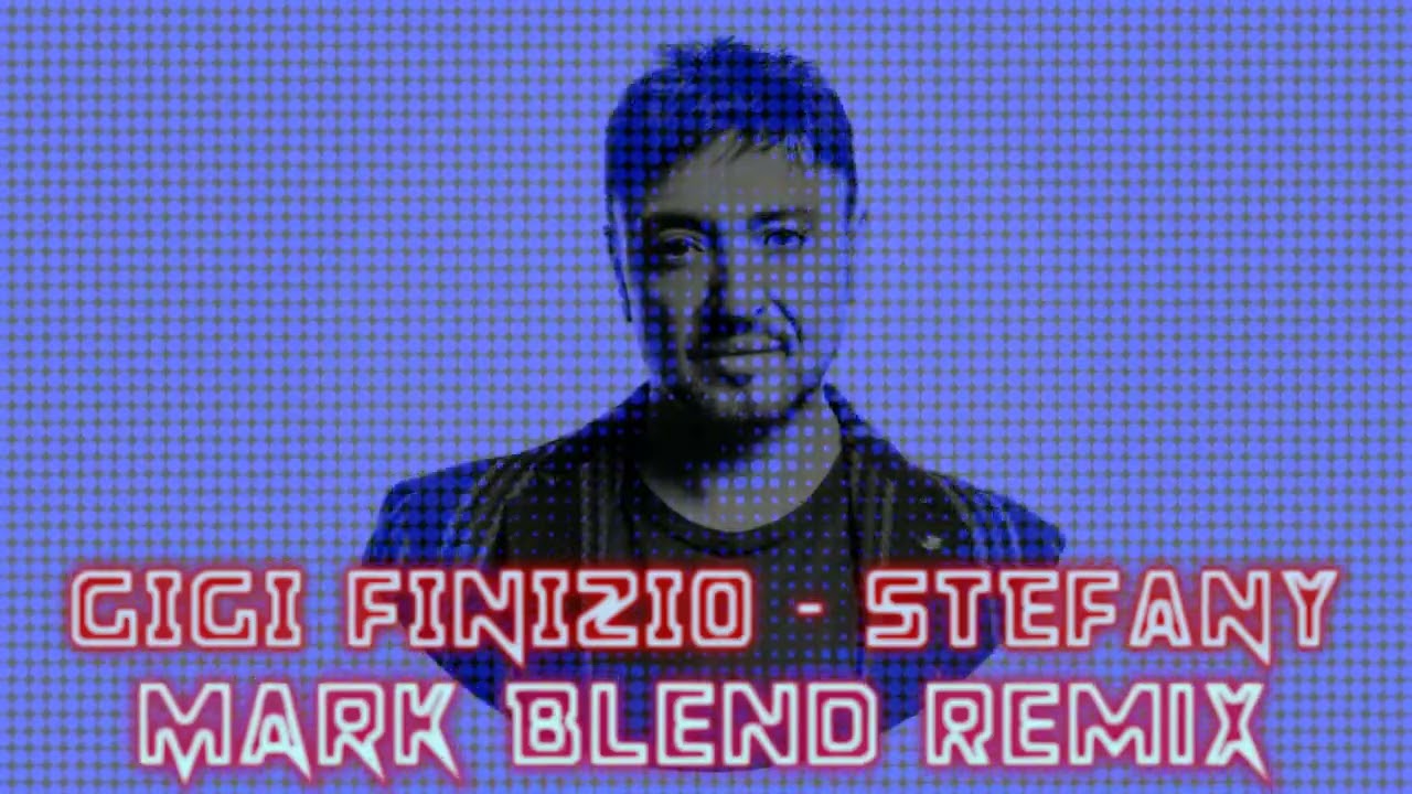 Gigi Finizio - Stefany ( Mark Blend Remix )