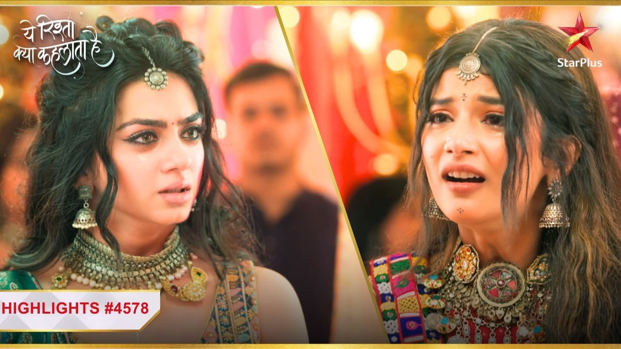 Ruhi ne ठुकराया Abhira ko! | Ep.4578 | Highlights | Yeh Rishta Kya Kehlata Hai | Mon-Sun | 9:30PM