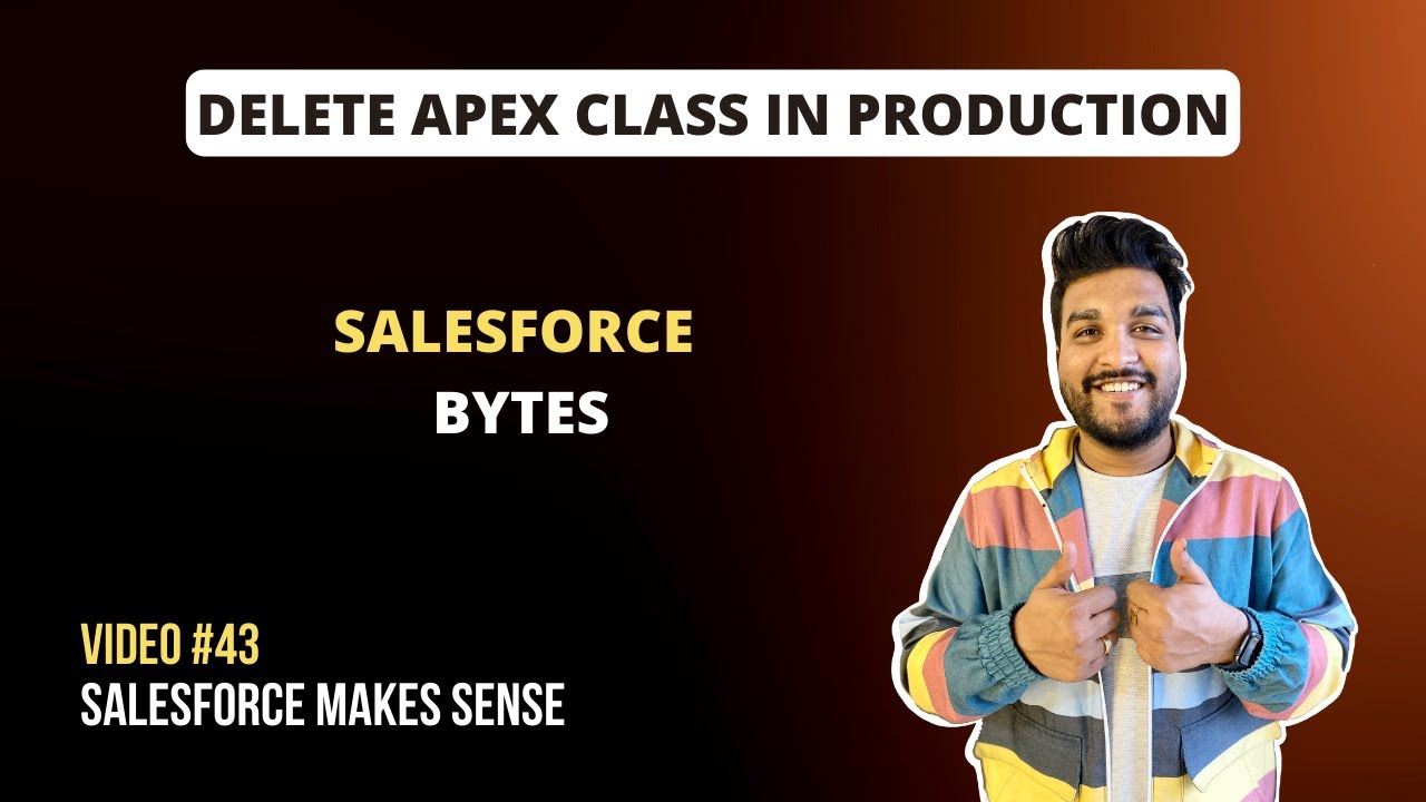 Delete Apex Class from Production | Salesforce Bytes - Salesforce Makes Sense | Video #43