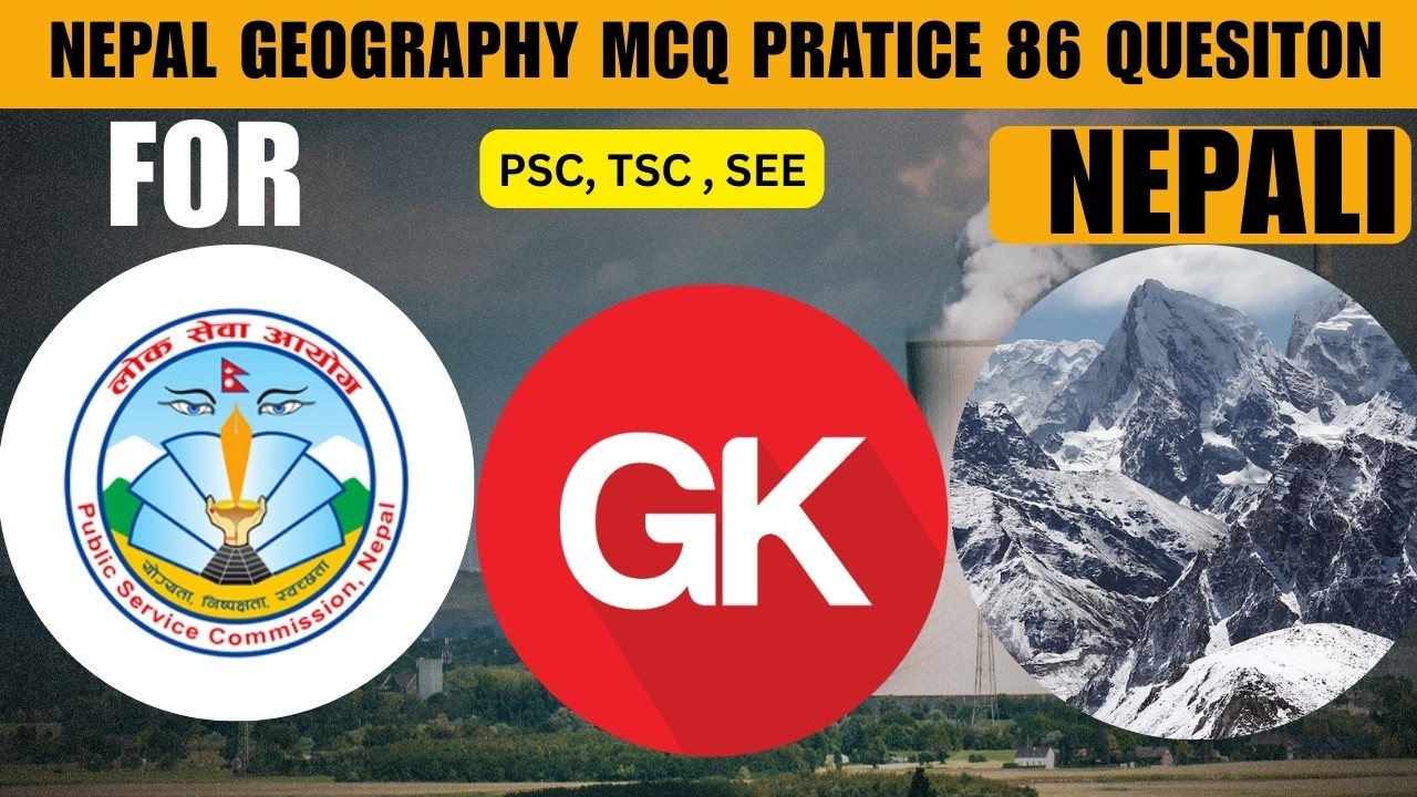 NEPAL GEOGRAPHY MCQ PRATICE 86 QUESITON, KHARIDAR , NAYABSUBBA , NTC , NEA  , SEE , BLE , PSC
