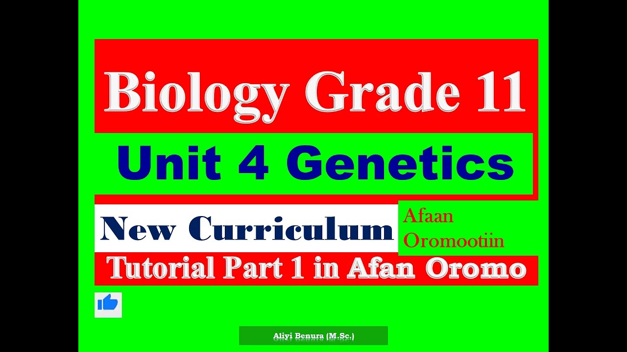 New Curriculum Biology Grade 11 Unit 4 Genetics Tutorial part 1 in Afan Oromo