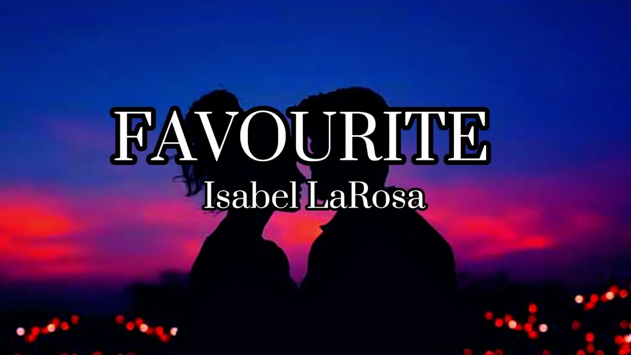Favourite- Isabel LaRosa lyrics