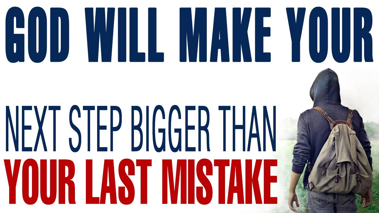 GOD IS ABOUT TO MAKE YOUR NEXT STEP BIGGER THAN YOUR LAST MISTAKE — CHRISTIAN MOTIVATION