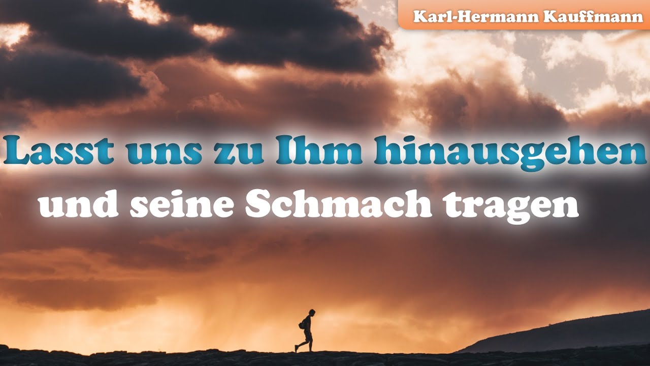 Lasst uns zu Ihm hinausgehen und seine Schmach tragen - Karl-Hermann Kauffmann