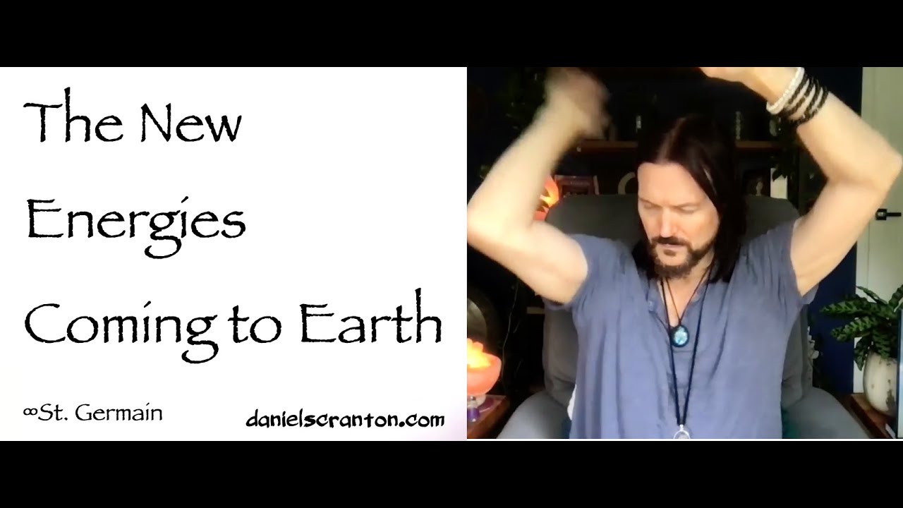 The New Energies Coming to Earth ∞St. Germain, Channeled by Daniel Scranton