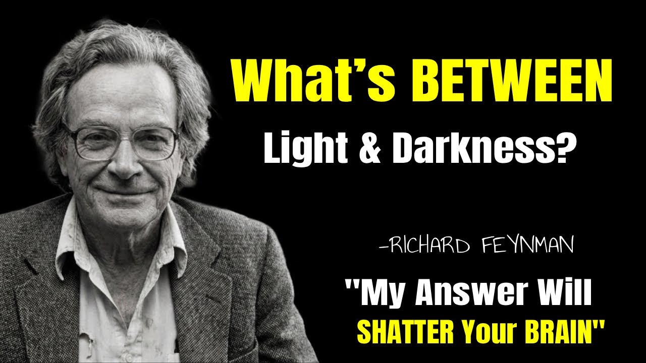 What’s BETWEEN Light and Darkness? My Answer Will SHATTER Your BRAIN | RICHARD FEYNMAN