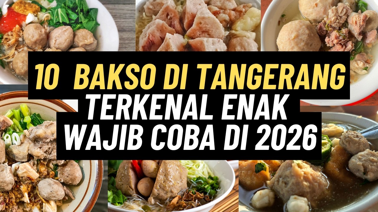 10 REKOMENDASI BAKSO DI TANGERANG TERKENAL ENAK WAJIB COBA DI 2026