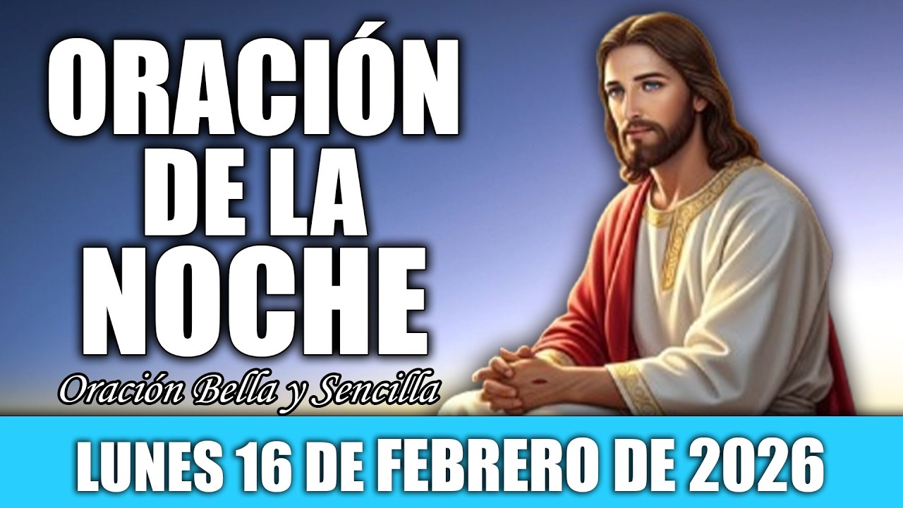 Oración De La Noche De Hoy Lunes 16 de Febrero | Descansa en Dios, y en Paz para Dormir Tranquilo