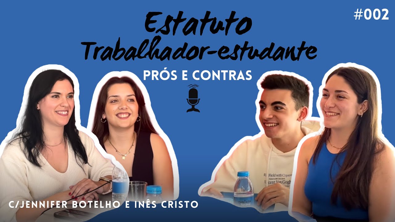 ESTATUTO TRABALHADOR-ESTUDANTE: PRÓS E CONTRAS c/Jennifer Botelho & Inês Cristo #002