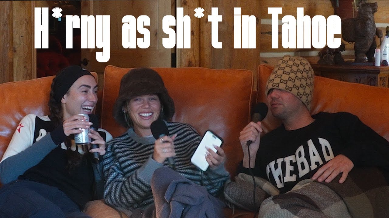 H*rny as sh*t in Tahoe with Lauren + Graydon