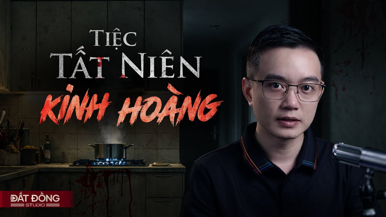 TIỆC TẤT NIÊN KINH HOÀNG - Truyện ma Nguyễn Huy kể
