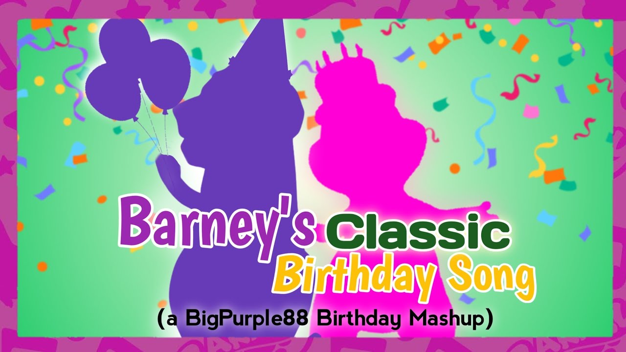 Barney's Classic Birthday Song! | a BigPurple88 Birthday Mashup