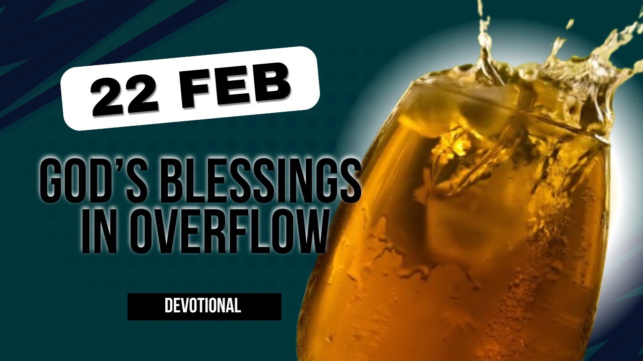 God&rsquo;s Blessings in Overflow | Daily Devotional | 22 February 2025