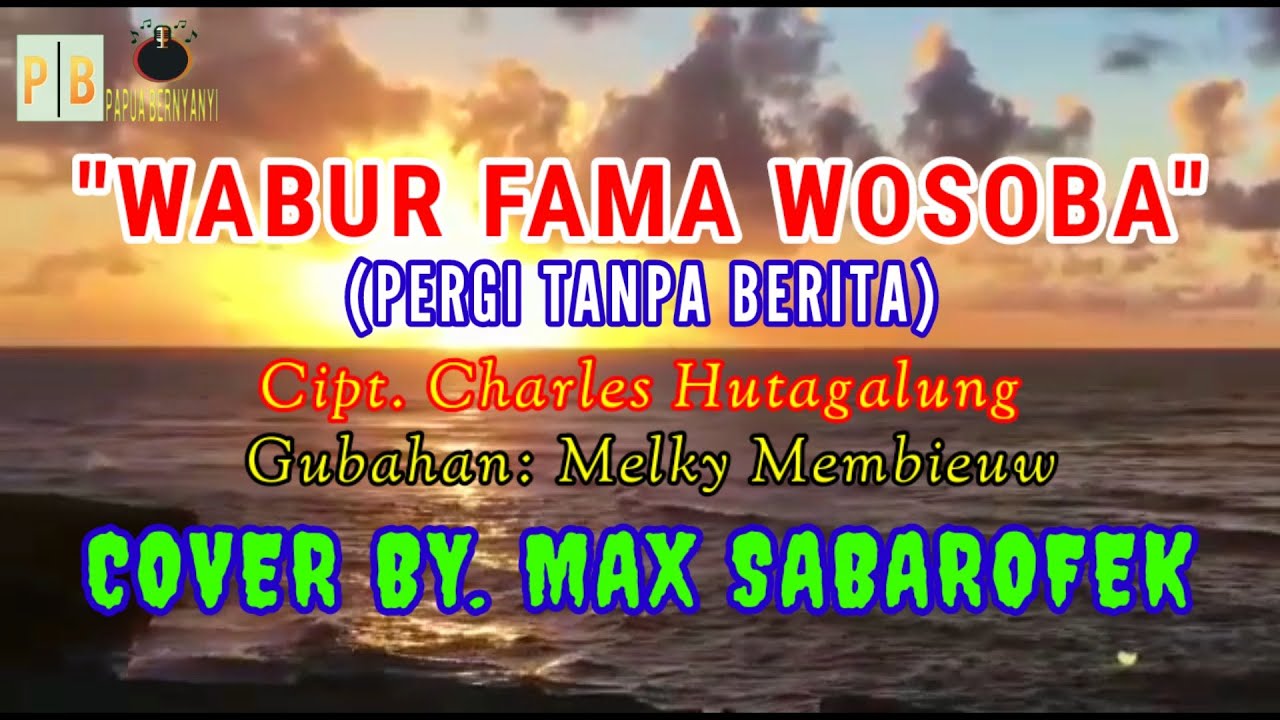 WABUR FAMA WOSOBA | PERGI TANPA BERITA || MAX SABAROFEK || LADA BIAK || LIRIK dan ARTI