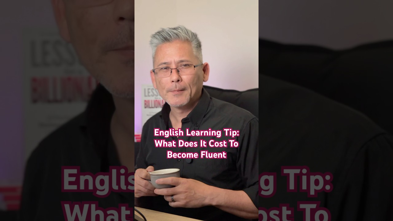English Learning Tip: What Does It Cost To Become Fluent