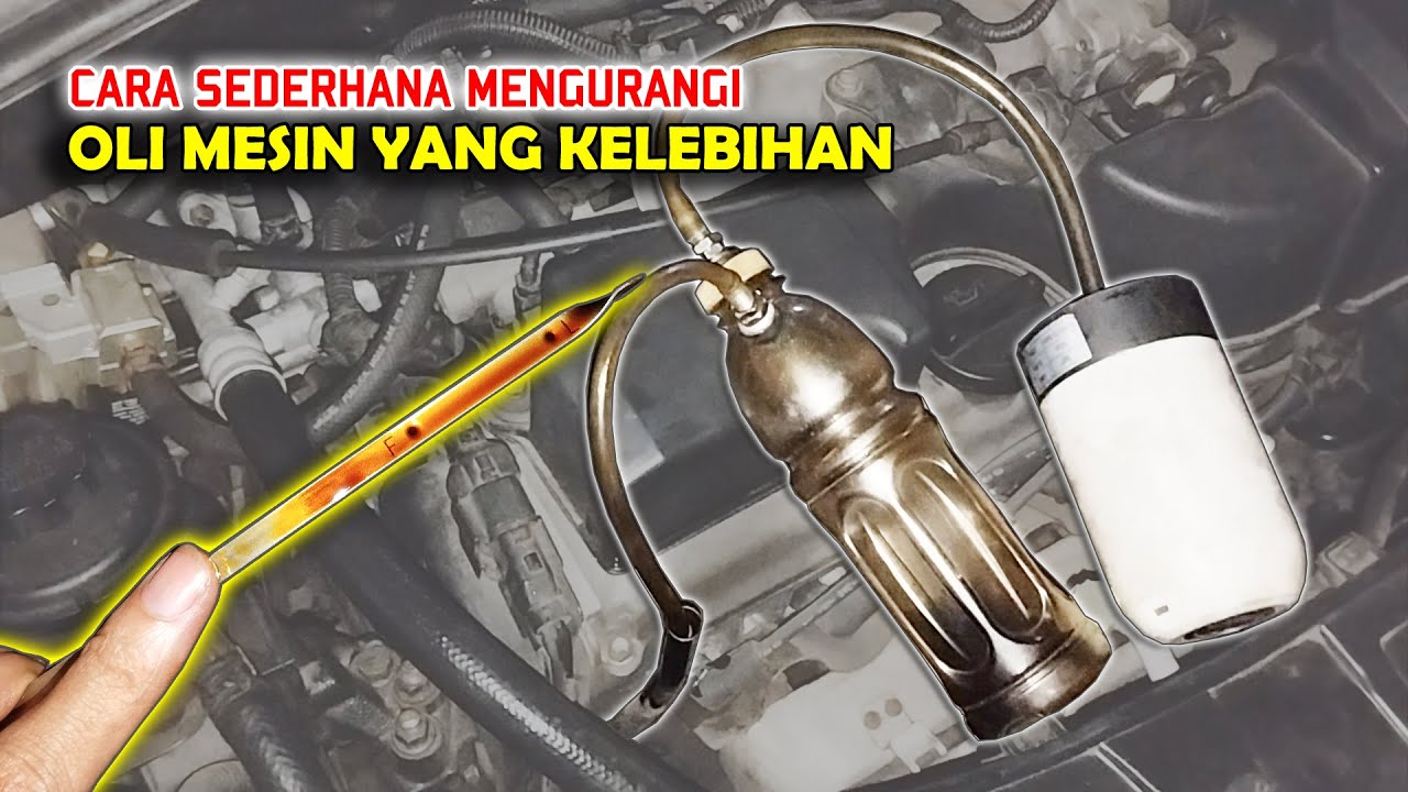 Mengurangi Oli Mobil Yang Kelebihan | Sedot Oli Mobil Kepenuhan