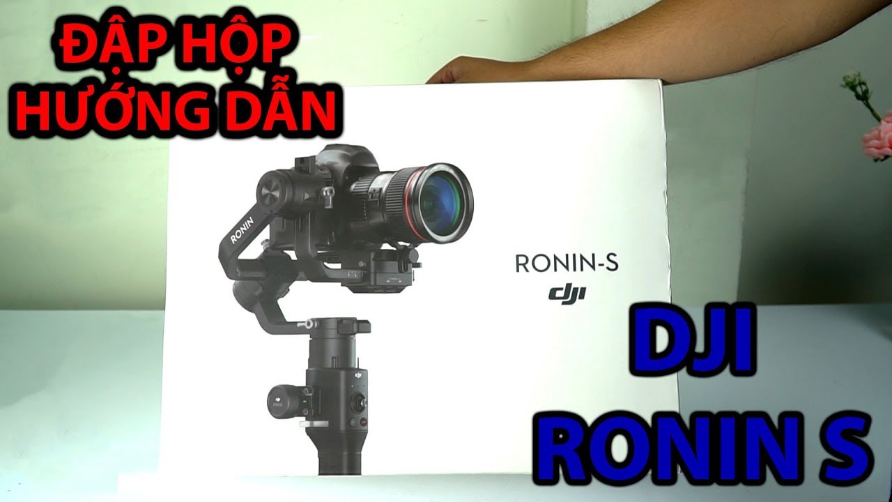 Đập hộp và hướng dẫn Gimbal chống rung DJI Ronin S