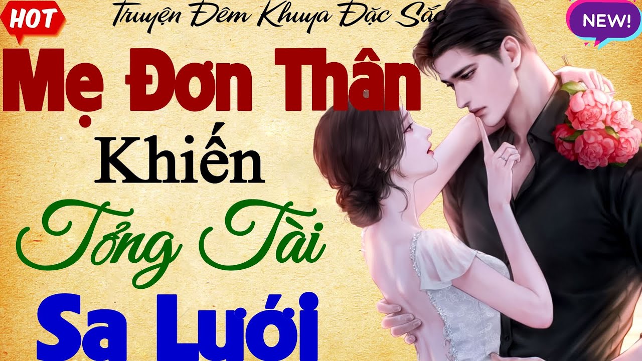 Chuyện ngắn hay nhất: MẸ ĐƠN THÂN KHIẾN TỔNG TÀI SA LƯỚI - Kể Chuyện Ngôn Tình Đêm Khuya 2026