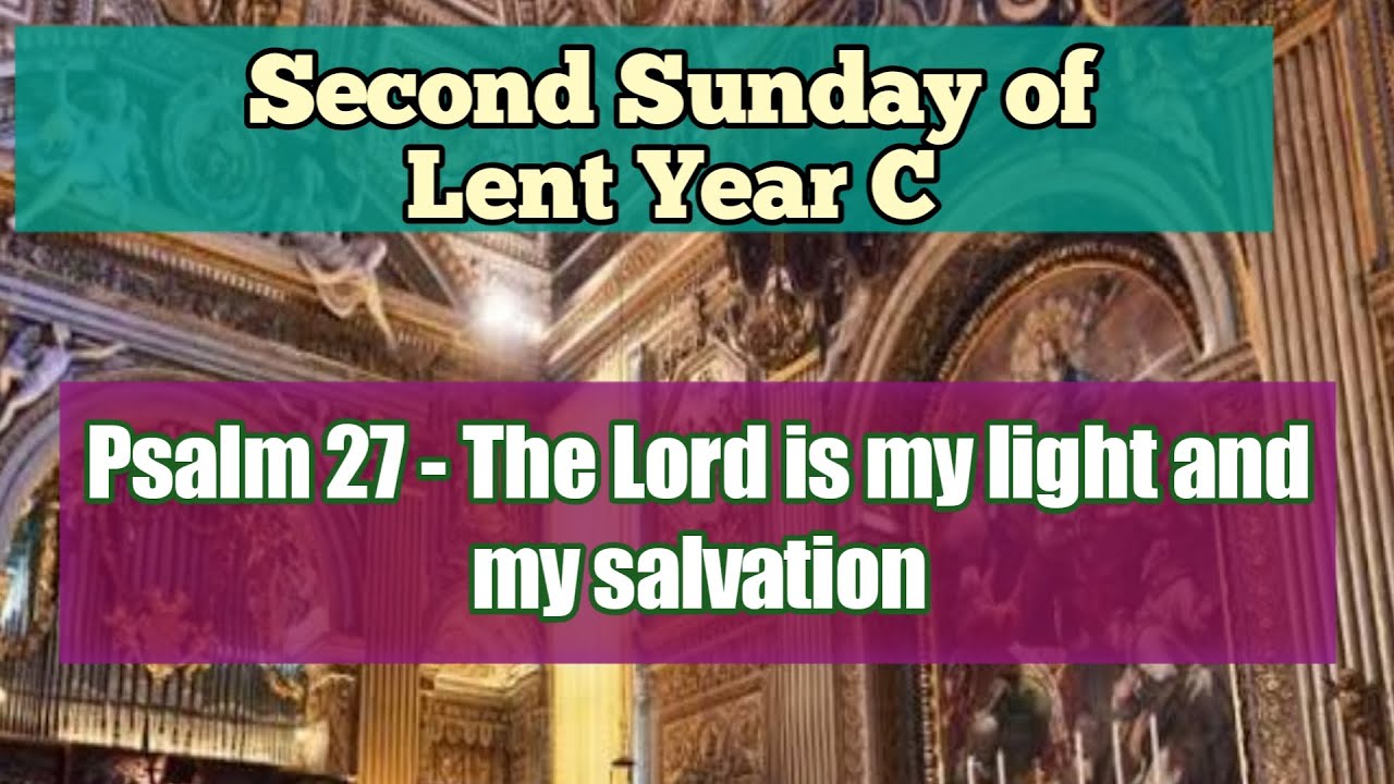 Psalm 27 - The Lord is my light and my salvation - Second Sunday of Lent Year C