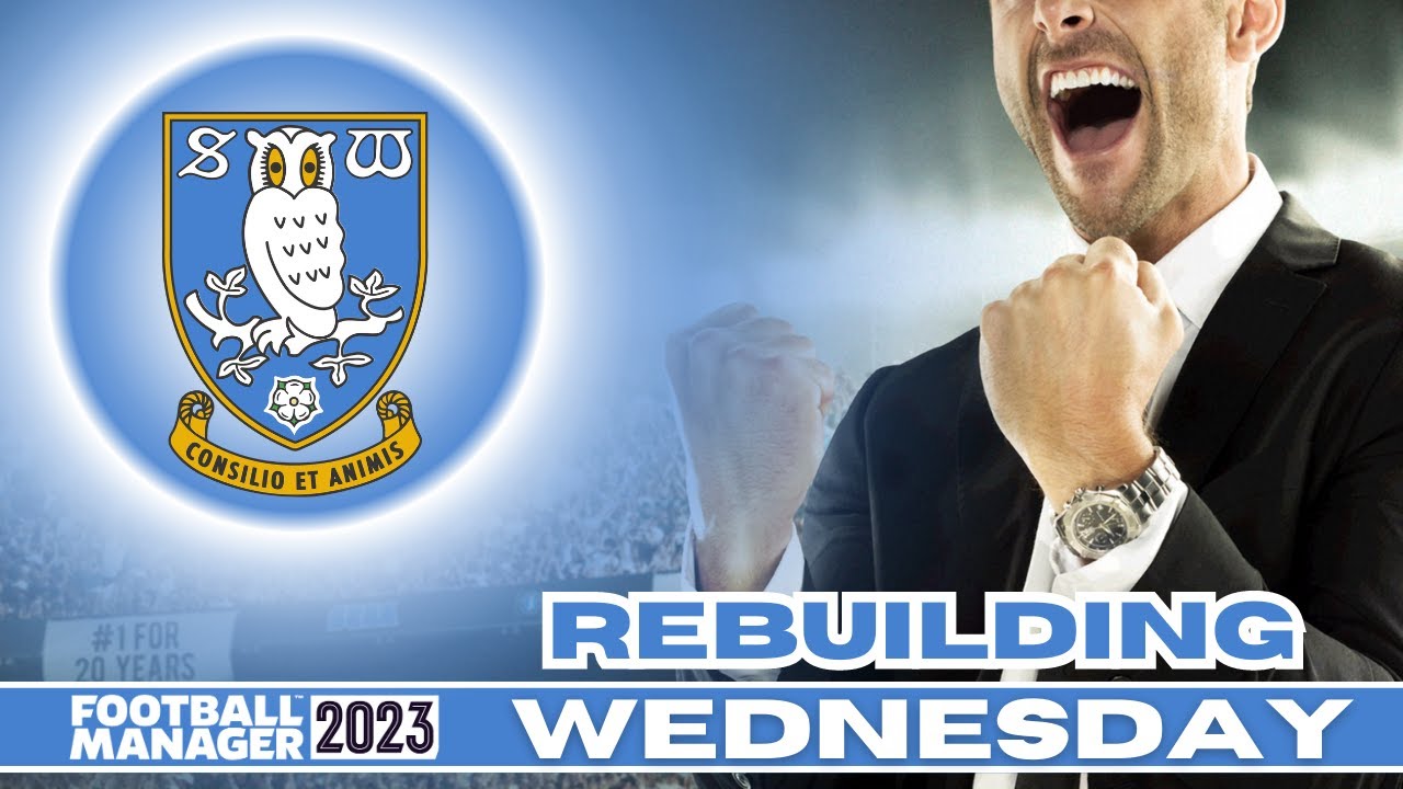 Sheffield Wednesday Rebuild - FM23 - S7 - QUADRUPLE!