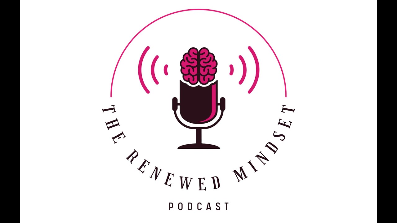 The Renewed Mindset Episode # 8