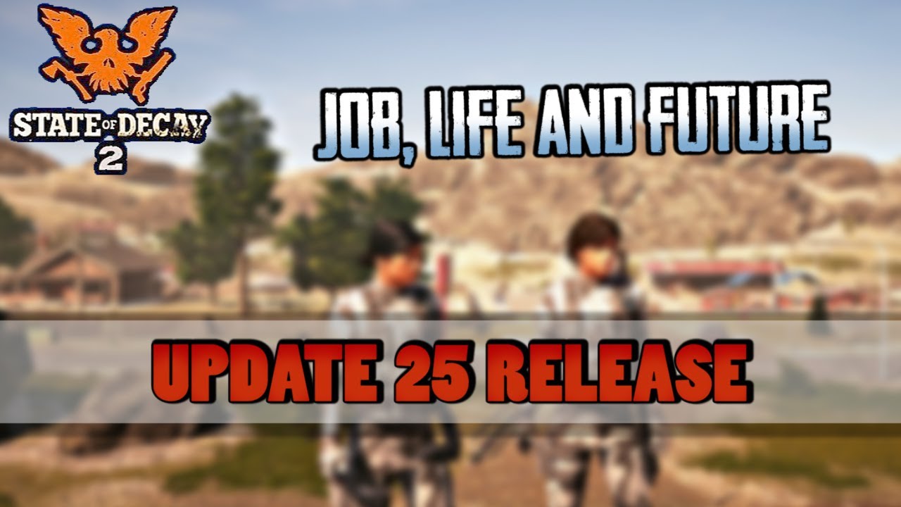 When will update 25 be released & my most private video | State of Decay 2 updates