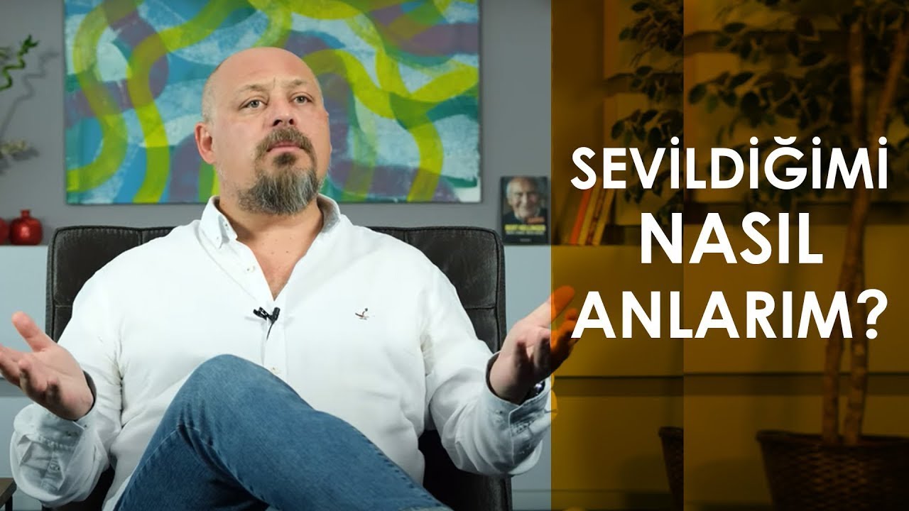 SEVİLDİĞİMİ NASIL ANLARIM?