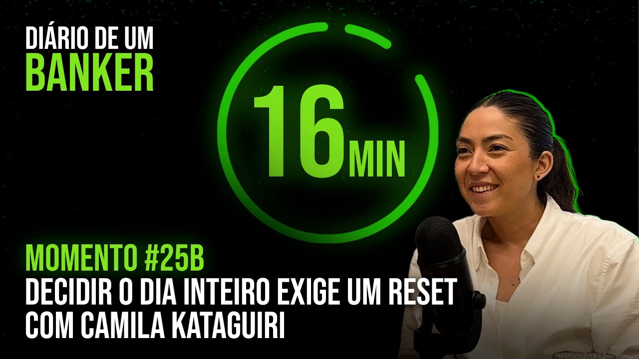 Momento #25B - Decidir o dia inteiro exige um reset com Camila Kataguiri