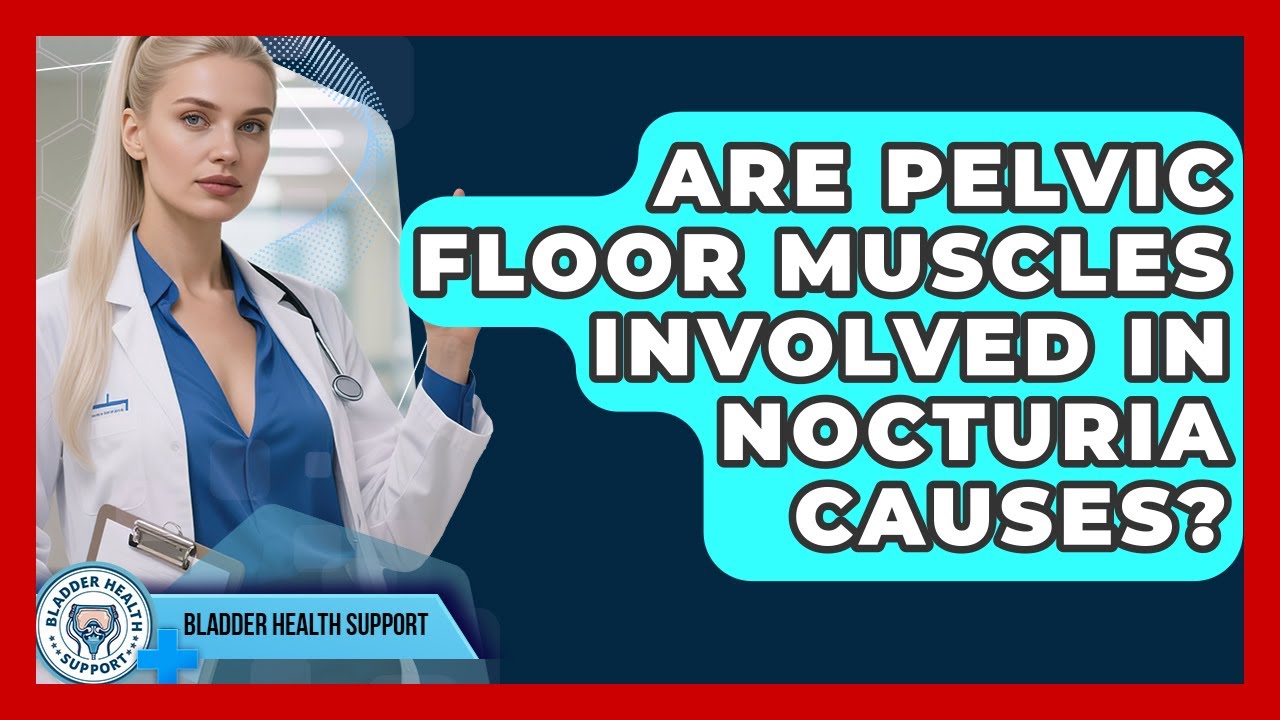 Are Pelvic Floor Muscles Involved In Nocturia Causes? - Bladder Health Support