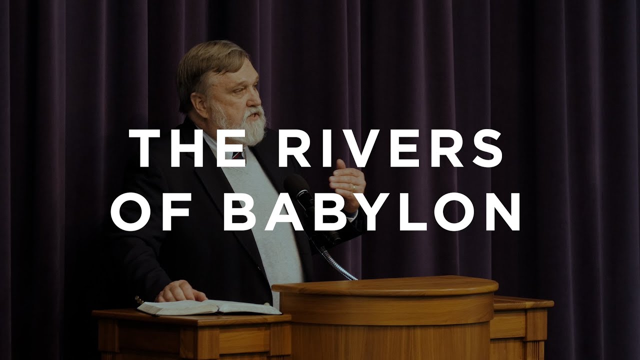 Psalm 137: The Rivers of Babylon | Douglas Wilson