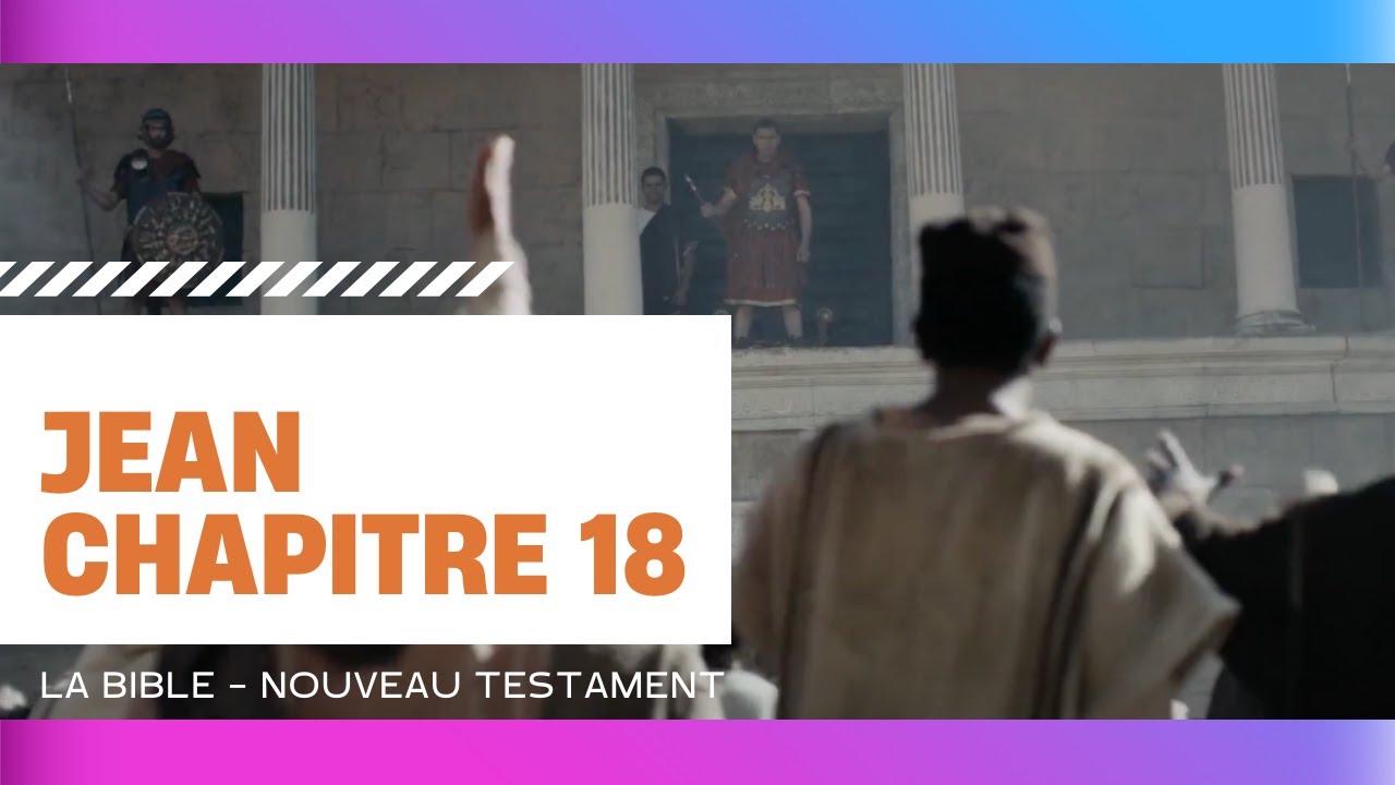 Jean chapitre 18 - La Bible - Nouveau Testament