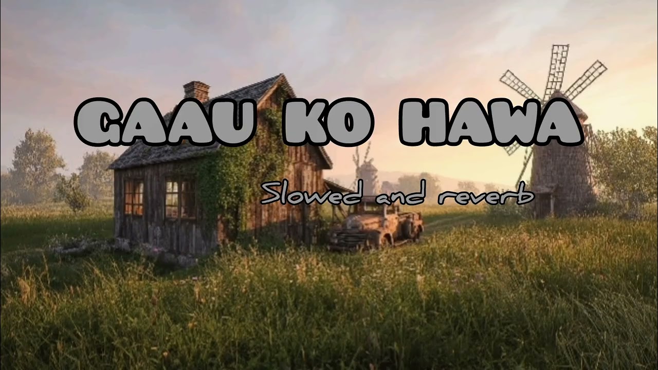 Nepali Village Sad Song Slowed + Reverb 🎧 | Gau Ko Hawa Emotional Lofi Mix