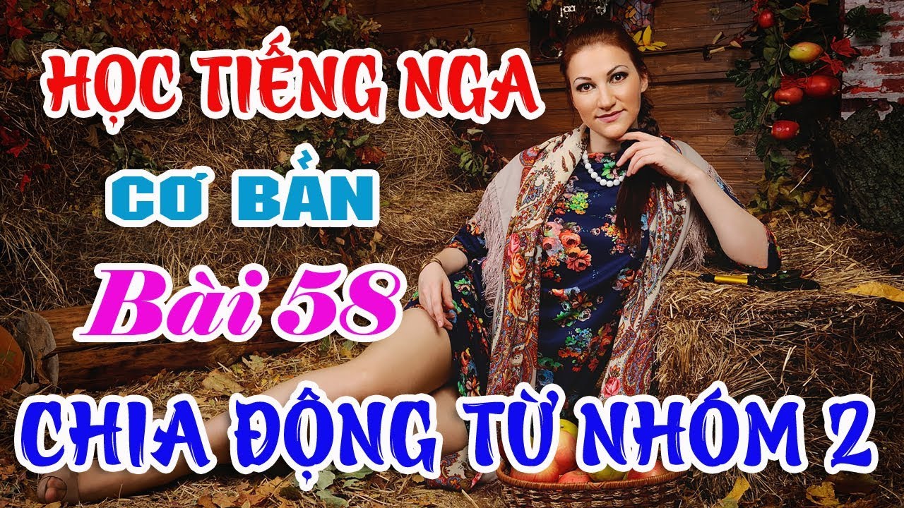 Bài 58: Cách chia động từ nhóm 2 trong Tiếng Nga | Học Tiếng Nga cơ bản |Hoàng Video