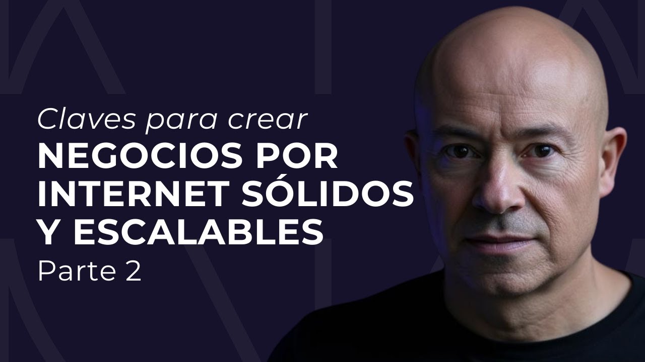 Claves para crear negocios por internet sólidos y escalables 🖥 Parte 2.