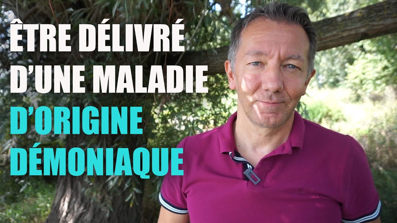 ETRE DÉLIVRÉ D'UNE MALADIE D'ORIGINE DÉMONIAQUE (#29)