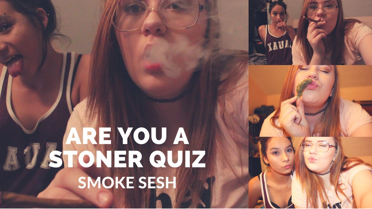 are you a stoner quiz // smoke sesh