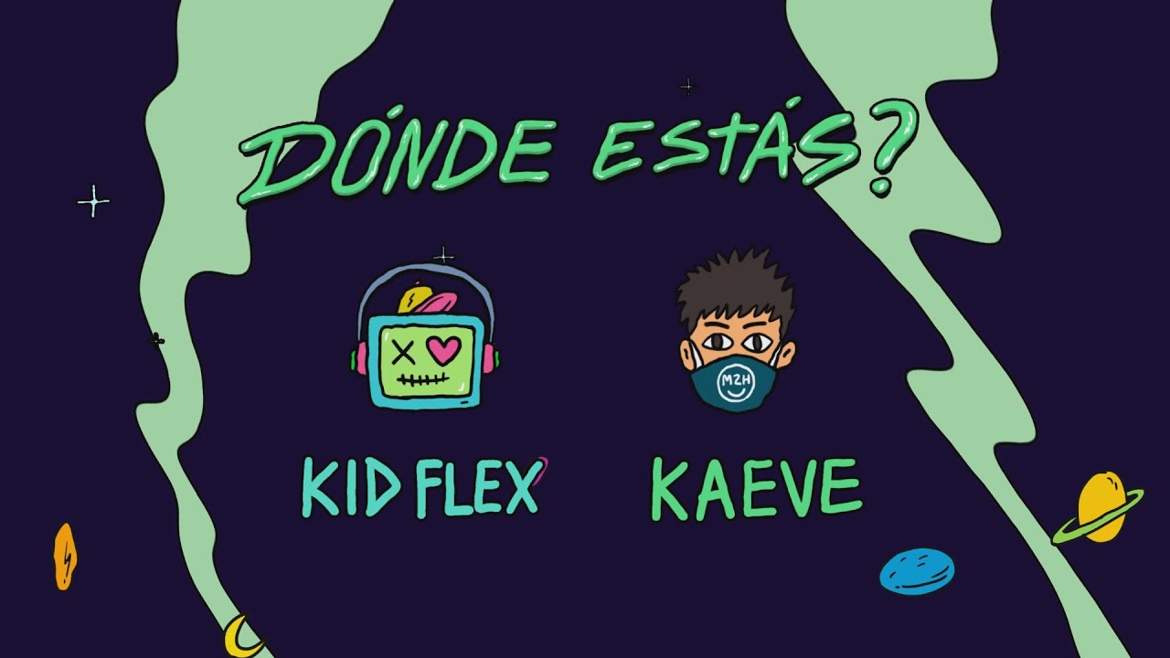 KID FLEX, Kaeve [M2H] - Dónde Estás? 😕