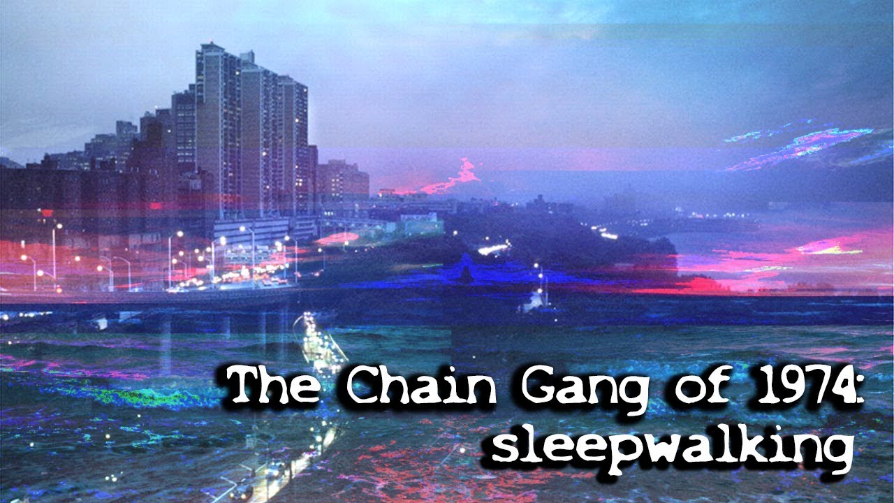 The Chain Gang of 1974 - Sleepwalking (slowed & reverb)