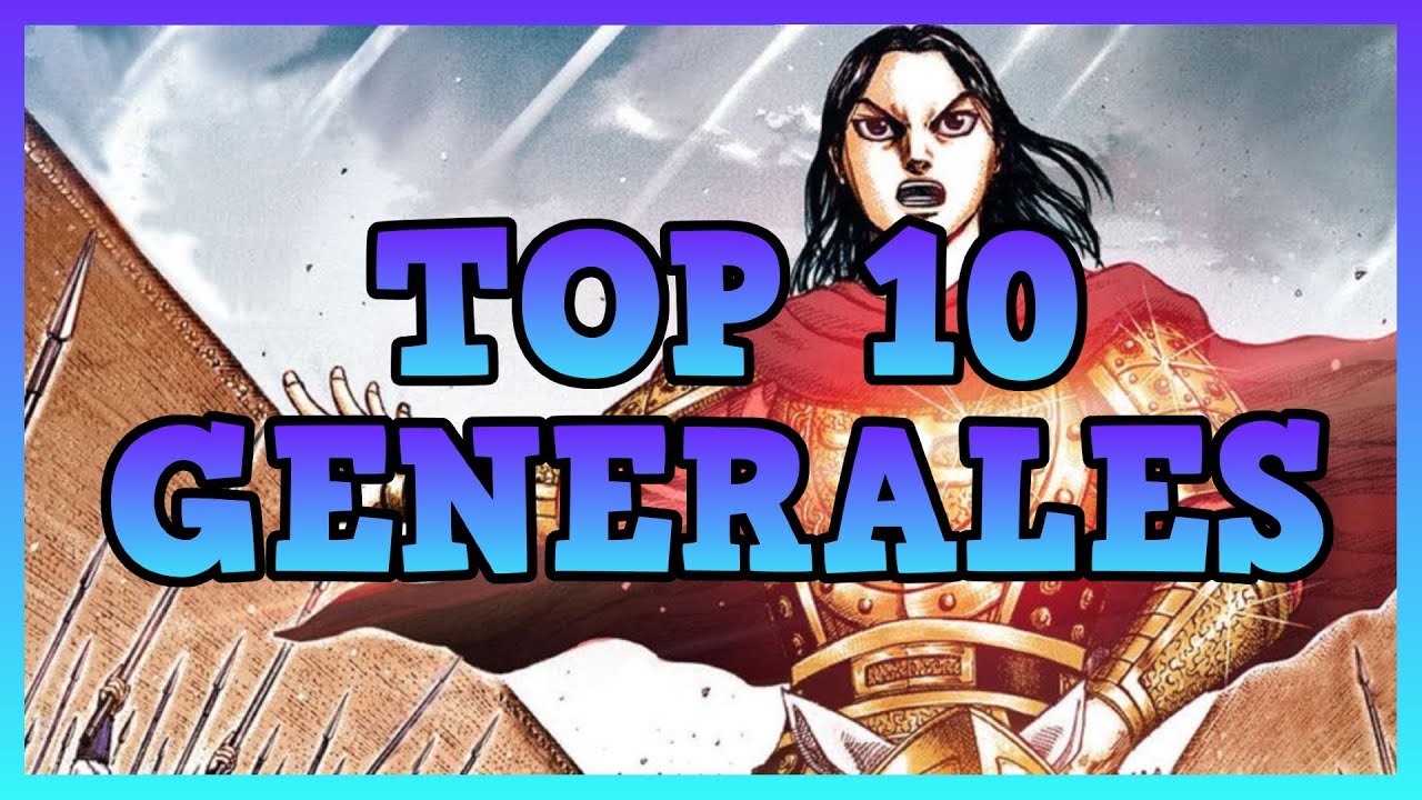 TOP 10 Mejores GENERALES de KINGDOM ⚔️ Los personajes MÁS PODEROSOS del manga.