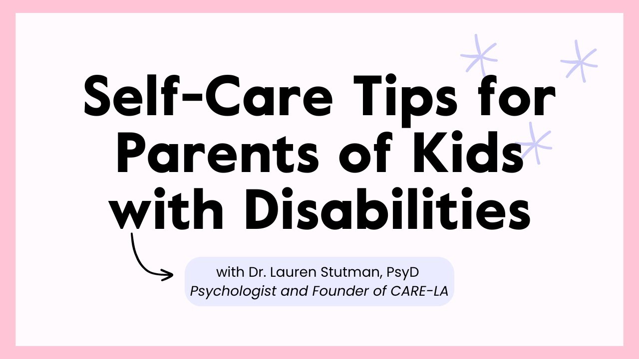 Self-Care Tips for Parents of Kids with Disabilities