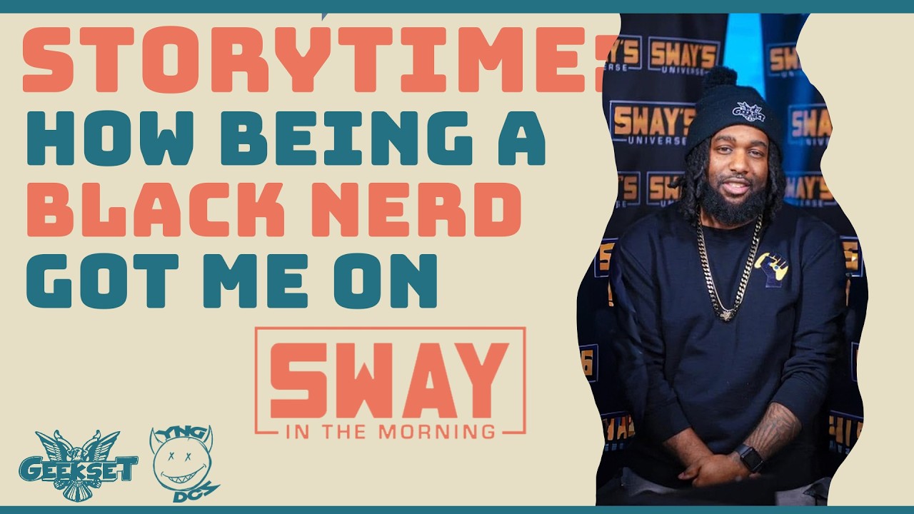 Storytime: How Being a Black Nerd Got Me on Sway In The Morning