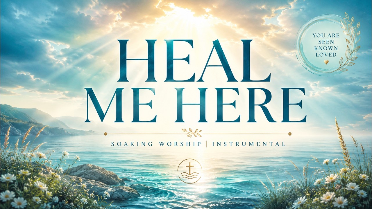 Heal Me Here | When You Feel Broken | Soaking Worship