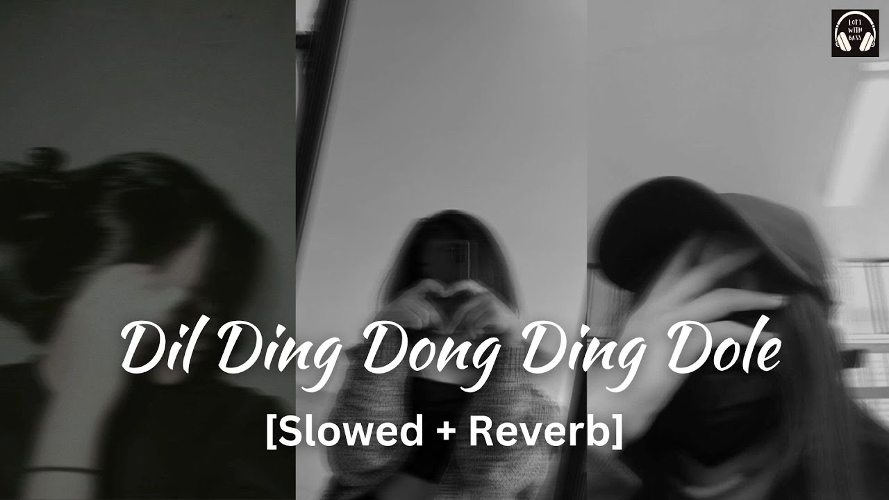 Dil Ding Dong Ding Dole [Slowed+Reverb] | Lofi With Bass
