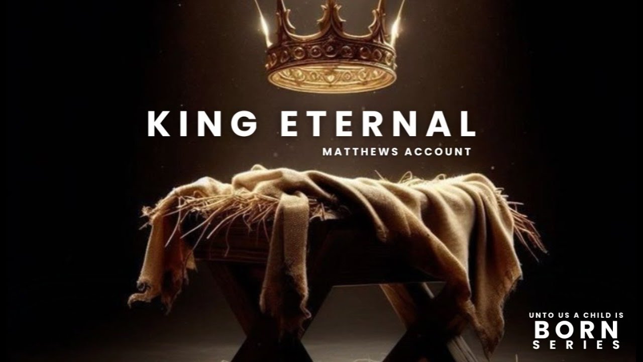 Unto Us The  Eternal King is Born_ Matthew's Account