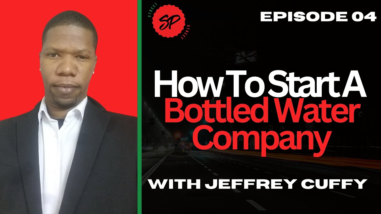 How To Start A Bottled Water Company With Jeffrey Cuffy