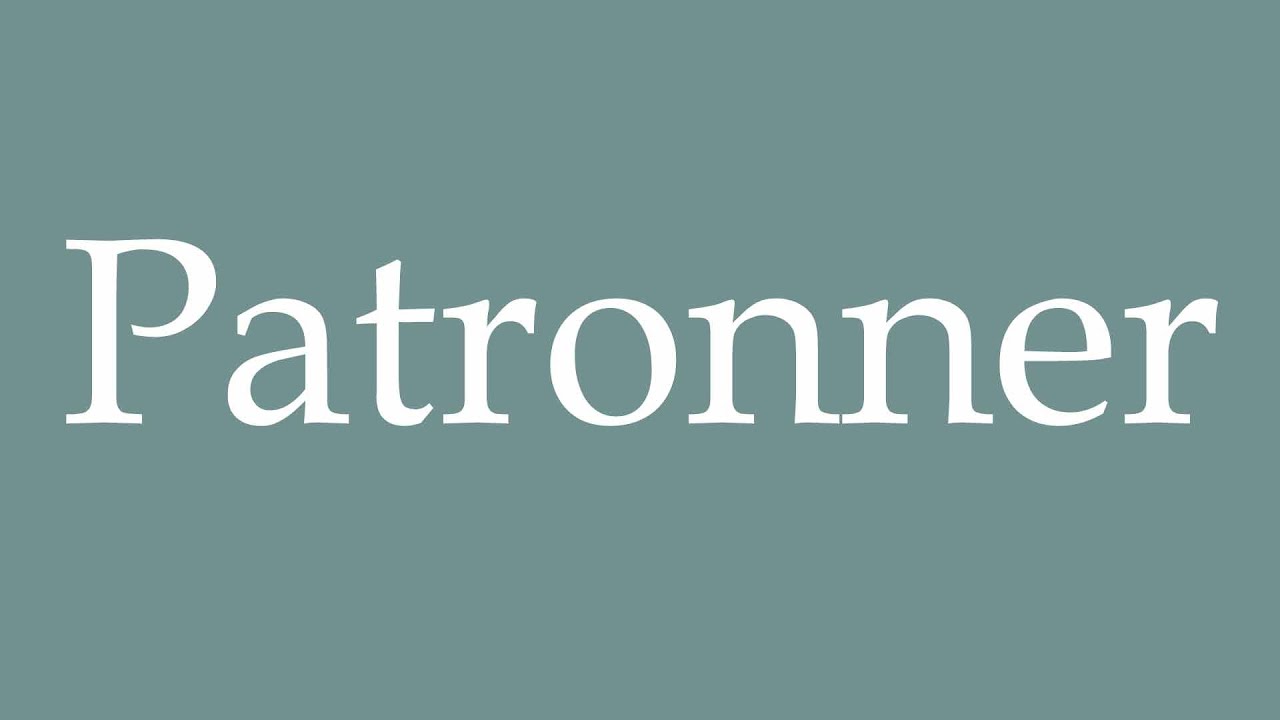 How to Pronounce ''Patronner'' (Patronize) Correctly in French