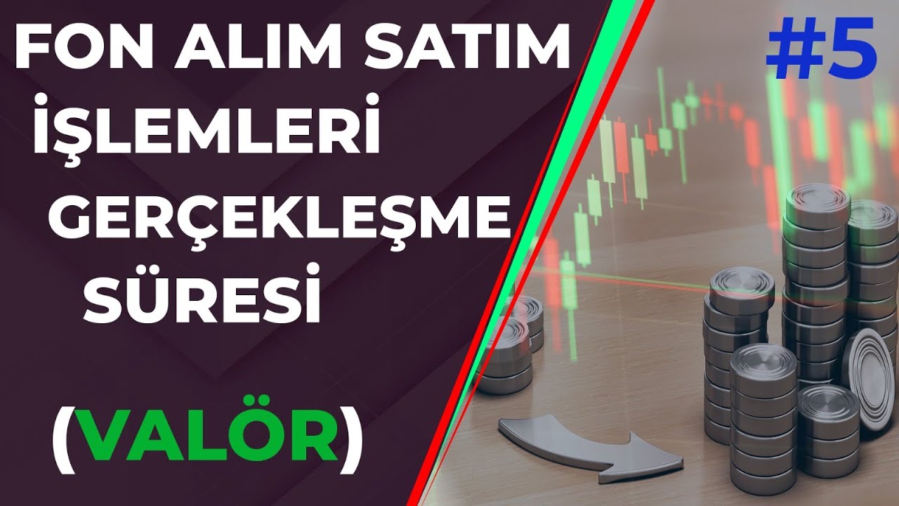 Yatırım Fonlarında Alım Satım S&uuml;releri ( VAL&Ouml;R ) Yatırım Fonları Eğitimi #5